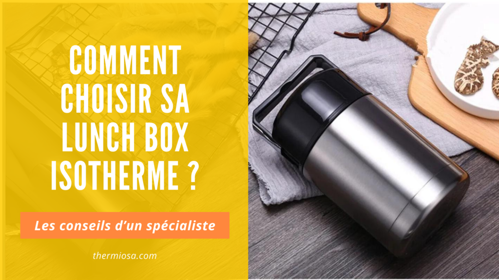 Comment bien choisir sa lunch box isotherme